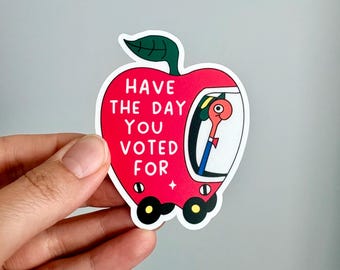 Have the day you voted for bumper sticker, Social justice sticker, Waterproof bumper sticker, Car sticker, Vinyl sticker, Waterproof sticker
