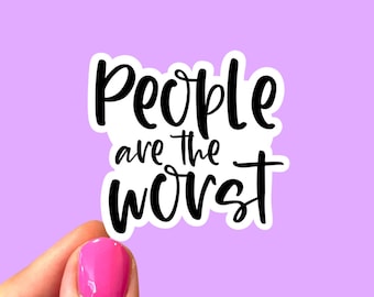 People are the worst, Introvert sticker, Funny sticker, Sticker for introverts, Laptop sticker, Antisocial sticker, Anti people sticker