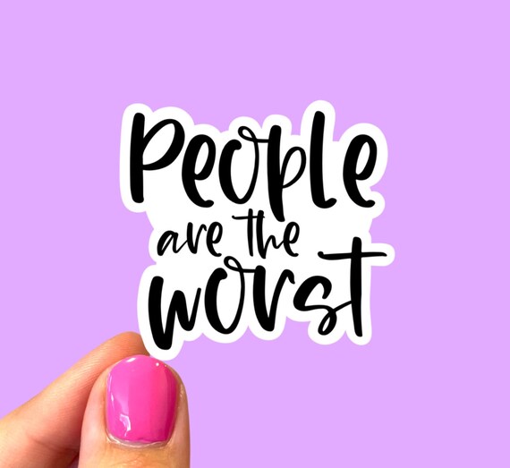 People are the worst, Introvert sticker, Funny sticker, Sticker for introverts, Laptop sticker, Antisocial sticker, Anti people sticker