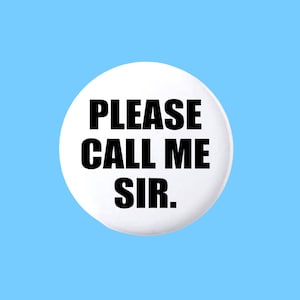 May include: White button with black text that reads "PLEASE CALL ME SIR."