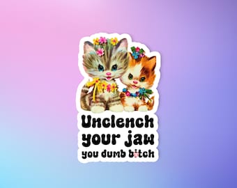 Anxiety sticker, Unclench your jaw you dumb bitch, Mental health sticker, Funny sticker, Retro kitsch sticker, Laptop sticker, Millennial
