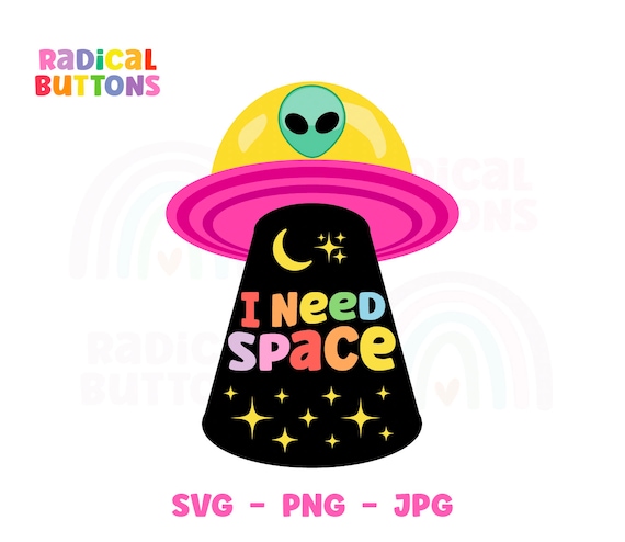 I need space SVG PNG JPG, Antisocial Svg, Introvert Svg Png, Mental health Svg Png, Ufo Alien Svg, Alien t-shirt file, Digital download