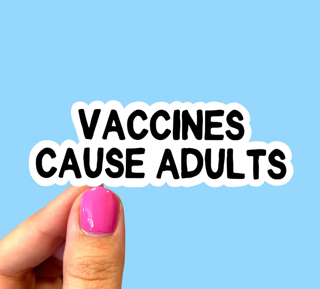 Vaccines Cause Adults Sticker, Pro-vaxx Sticker, Pro-science Sticker ...