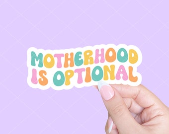 Motherhood is optional, Feminist sticker, Pro-choice sticker, Child free sticker, Sticker for millennials, Laptop sticker
