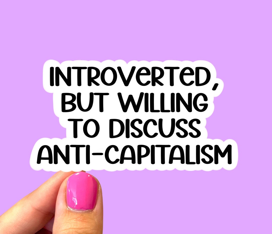 Introverted but Willing to Discuss Anti-capitalism, Social Justice ...