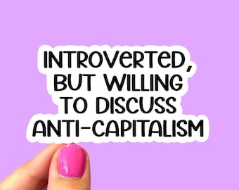 Introverted but willing to discuss anti-capitalism, Social justice sticker, Anti-capitalist sticker, Laptop sticker, Social justice sticker