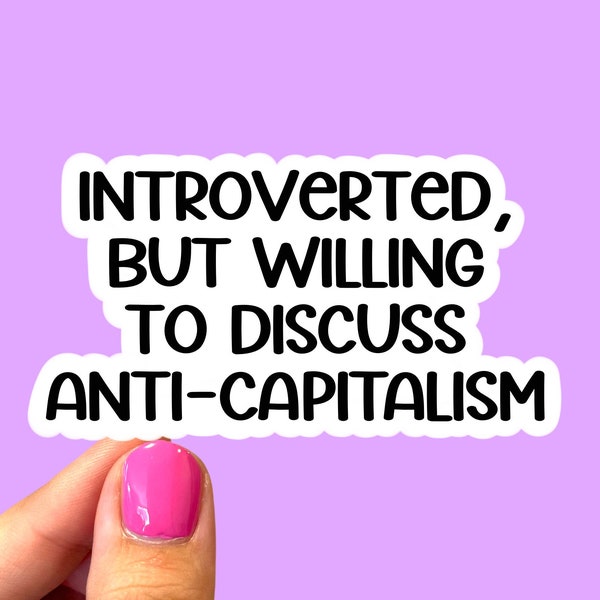 Introverted but willing to discuss anti-capitalism, Social justice sticker, Anti-capitalist sticker, Laptop sticker, Social justice sticker