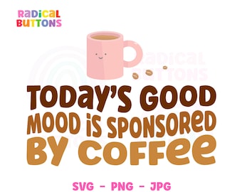 Today's good mood is sponsored by coffee SVG PNG JPG, Coffee lover Svg, Coffee addict Svg Png, Svg Files, Png Files, Digital Download