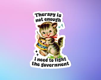 Therapy is not enough I need to fight the government, Funny sticker, Laptop sticker, Anarchist sticker, Funny millennial sticker