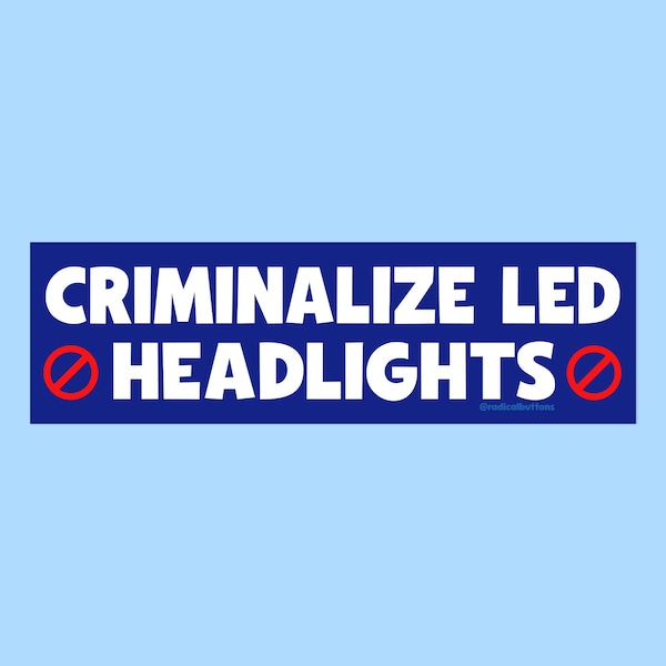 Criminalize LED headlights, Car sticker, Bumper sticker, Funny bumper sticker, Waterproof bumper sticker, Car decal, Funny car decal