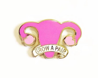 Grow a pair of ovaries enamel pin / Uterus enamel pin / Feminist enamel pin / Social justice pin / Reproductive rights / Activist pin