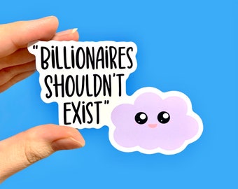 Billionaires shouldn’t exist, Anti-capitalist sticker, Anarchist sticker, Social justice sticker, Human rights sticker, Equality sticker