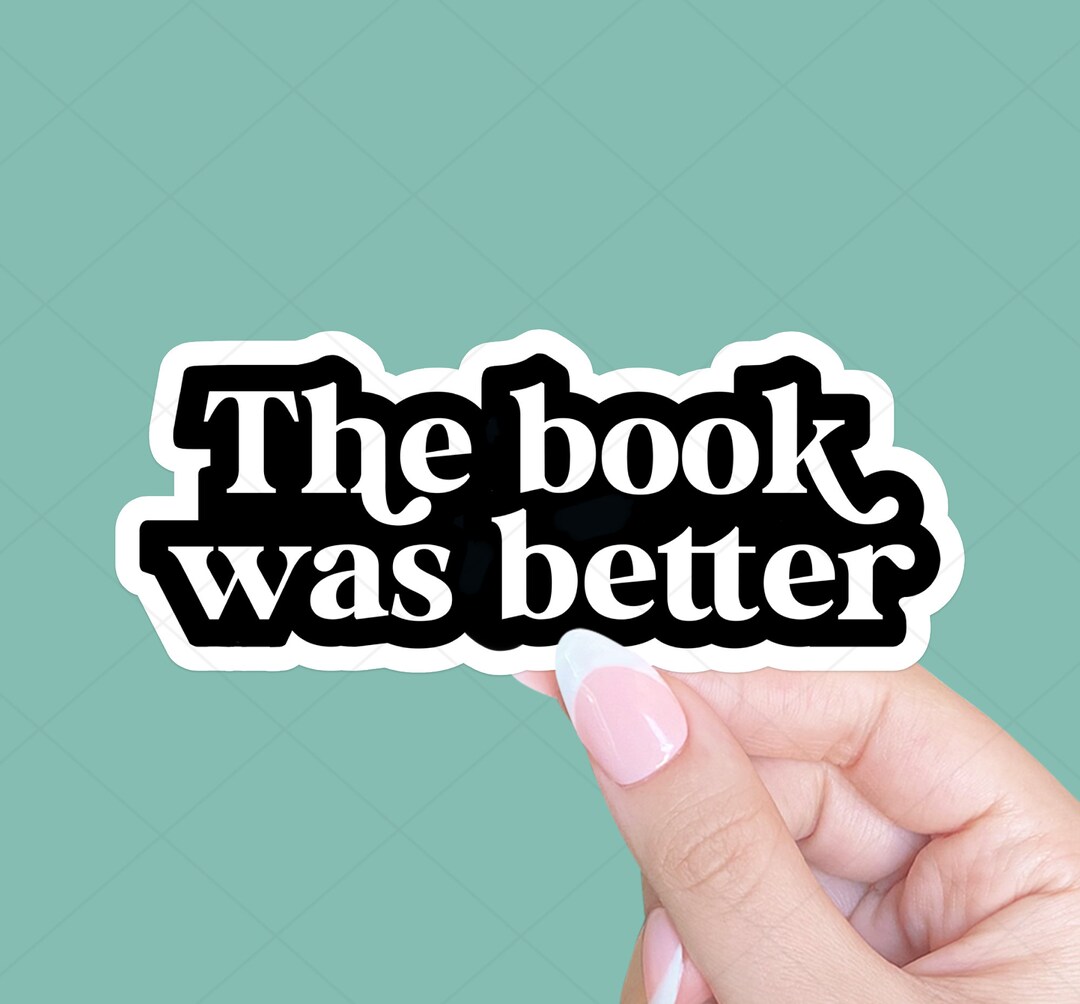 The Book Was Better Sticker, Bookish Sticker, Tablet Sticker, Reader ...
