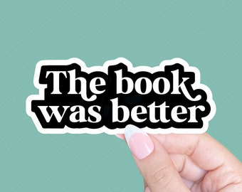 The Book Was Better Sticker, Bookish Sticker, Tablet sticker, Reader Sticker, Book Lover Gift, Book sticker, Smut reader, Notebook sticker