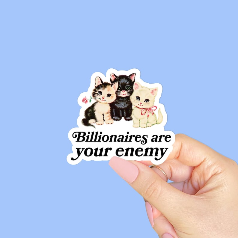 Billionaires are your enemy, Anti Trump Sticker, Liberal stickers, Leftist sticker, Feminist Sticker, Funny Political Stickers image 2
