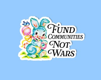 Fund communities not wars, Social justice sticker, Activist sticker, Sticker for Democrats, Laptop sticker, Human rights sticker, Anti-war