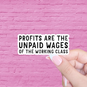 Profits are the unpaid wages of the working class, Anticapitalist sticker, Feminist sticker, Anarchist sticker, Social justice sticker