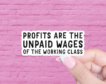 Profits are the unpaid wages of the working class, Anticapitalist sticker, Feminist sticker, Anarchist sticker, Social justice sticker