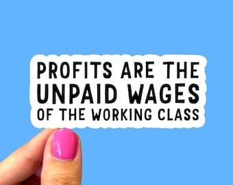 Profits are the unpaid wages of the working class, Anticapitalist sticker, Feminist sticker, Anarchist sticker, Social justice sticker