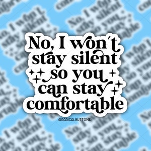 No I wont stay silent so you can stay comfortable, Social justice sticker, Laptop sticker, Antiracist sticker, Activist sticker image 1