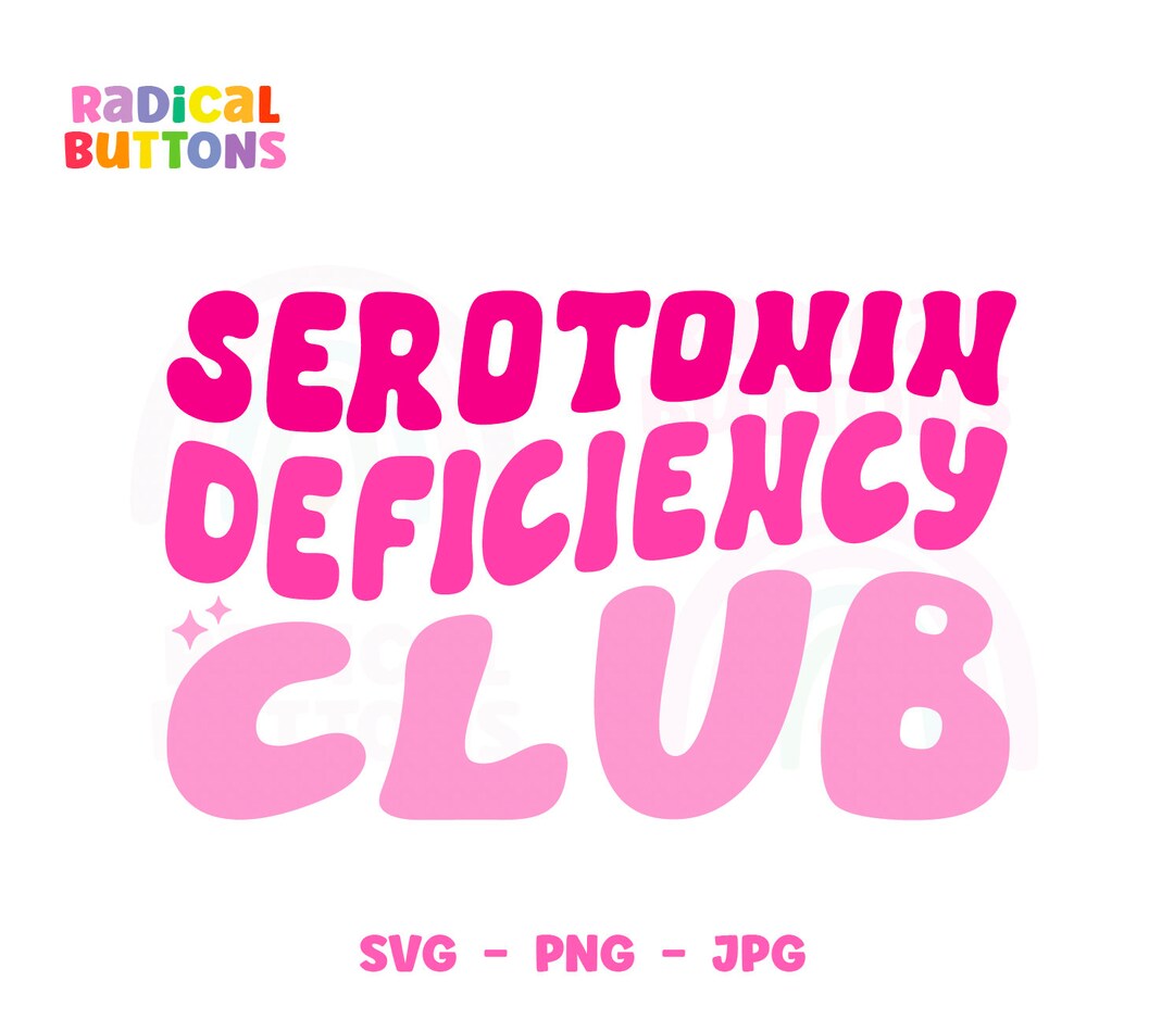 Funny Mental Health SVG PNG JPG, Serotonin Deficiency Club Svg, Mental