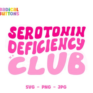 Funny Mental Health SVG PNG JPG, Serotonin deficiency club Svg, Mental Health Awareness Svg, Digital Download, Commercial Use