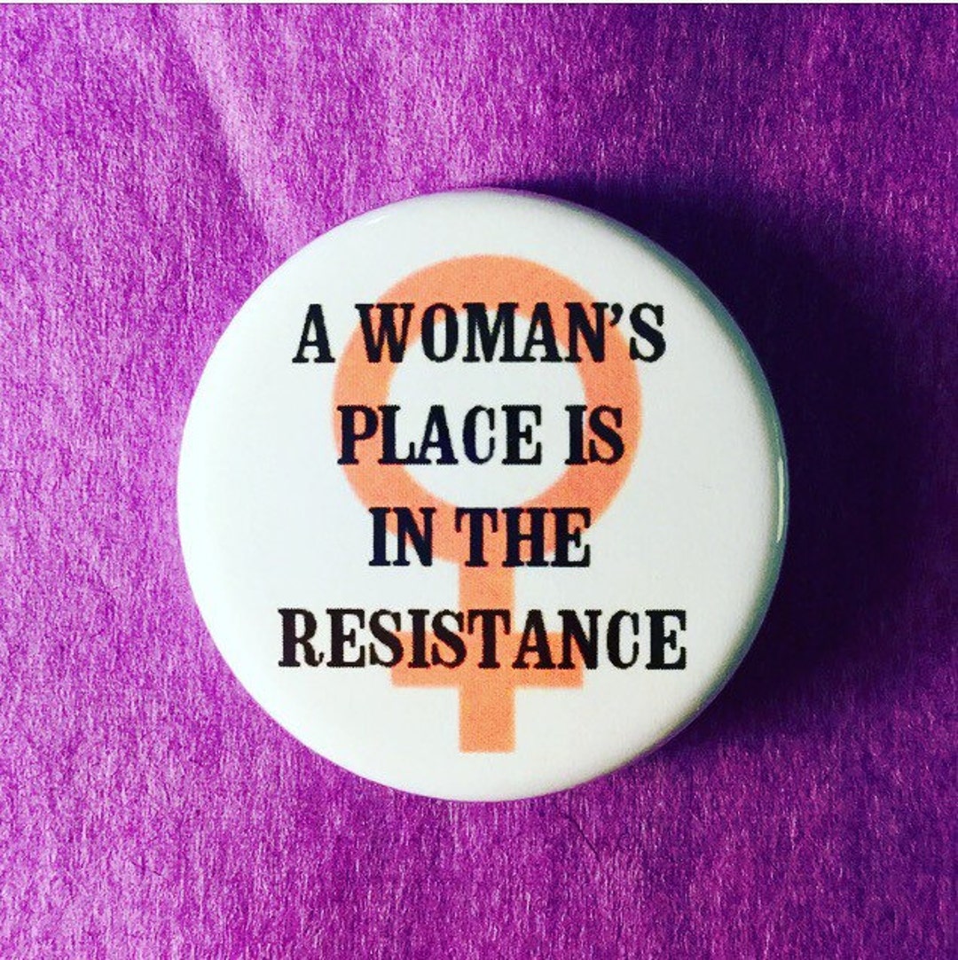 A Woman's Place is in the Resistance / Women's Rights Button / Venus ...
