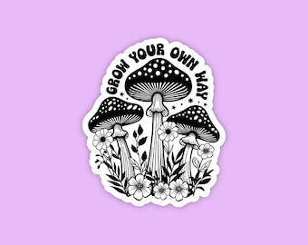 Grow your own way sticker, Mushroom sticker, Affirmation sticker, Self love sticker, Plant sticker, Laptop sticker, Trendy sticker