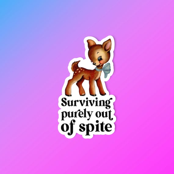 Funny dark humor sticker, Mental health, Funny sticker, Negative vibes, Surviving purely out of spite