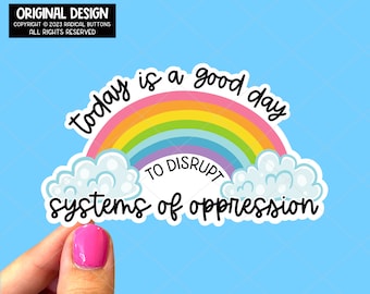 Today is a good day to disrupt systems of oppression, Social justice sticker, Activist sticker, Human rights sticker, Laptop sticker