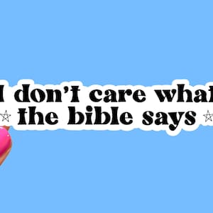 I don’t care what the bible says sticker, Atheist sticker, Satanist sticker, Anti religion sticker, Pro Choice sticker