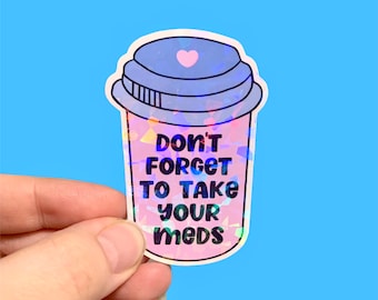 Don’t forget to take your meds holographic sticker / Mental health sticker / Laptop sticker / Phone sticker / Mental health awareness