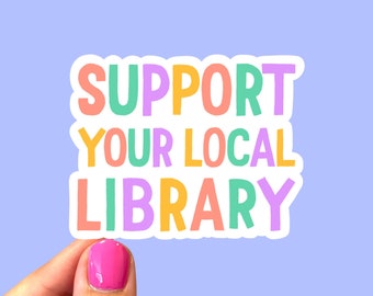 Support your local library, Sticker for librarians, Laptop sticker, Tablet sticker, Reader sticker, Bookish sticker, Book sticker