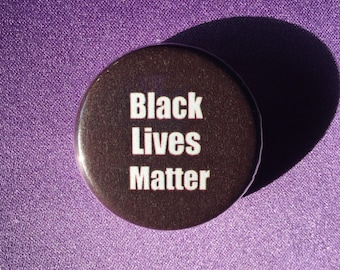 Black lives matter button or magnet - BLM anti-racist button - Civil rights button
