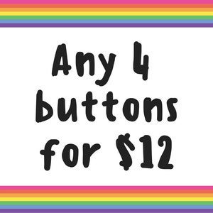Peut inclure: Un fond blanc avec du texte noir qui dit "Any 4 buttons for $12" est entouré d'une bordure arc-en-ciel.