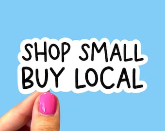 Shop small buy local sticker, Small business sticker, Laptop sticker, Phone sticker, Activist sticker