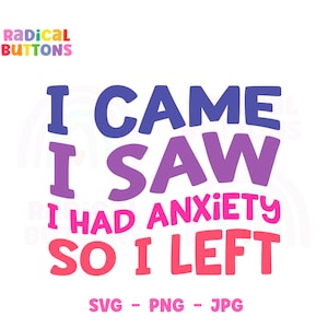 Mental Health SVG PNG JPG, Funny Mental Health, Mental Health Awareness, Anxiety Svg, I came I saw I had anxiety I left Svg, Therapist Svg