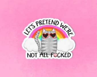 Let's pretend we're not all f*cked, Dark humor sticker, Funny sticker, Mental health sticker, Anarchist sticker, Laptop sticker