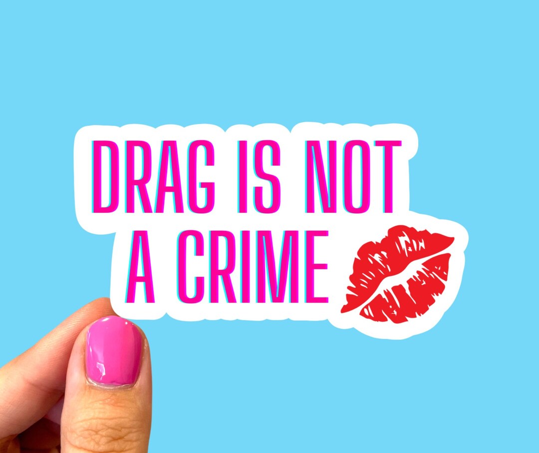 Drag is Not a Crime Sticker, Support Drag Queens Sticker, Queer Sticker ...