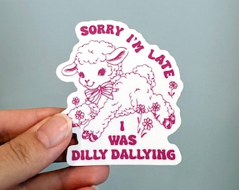 Sorry I’m late I was dilly dallying vinyl sticker, Funny bumper sticker, Waterproof sticker, Funny animal sticker
