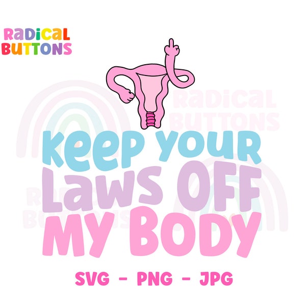 Keep your laws off my body SVG PNG JPG, Pro-choice Svg, Reproductive rights Roe V Wade Svg Png, Abortion rights Svg Png Jpg