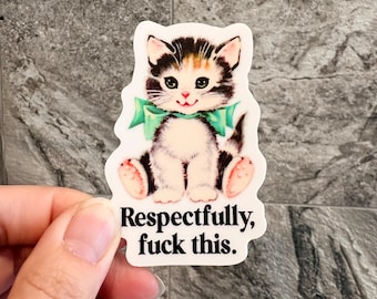 Respectfully fuck this funny vinyl sticker, Social justice sticker, Funny cat sticker, Dark humor sticker, Waterproof bumper sticker