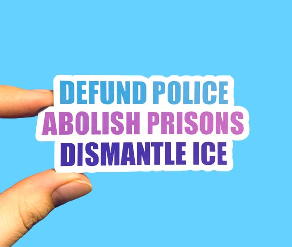 Social justice sticker, Anti-authoritarian sticker, Defund police, Abolish prisons, Dismantle ICE, Activist sticker