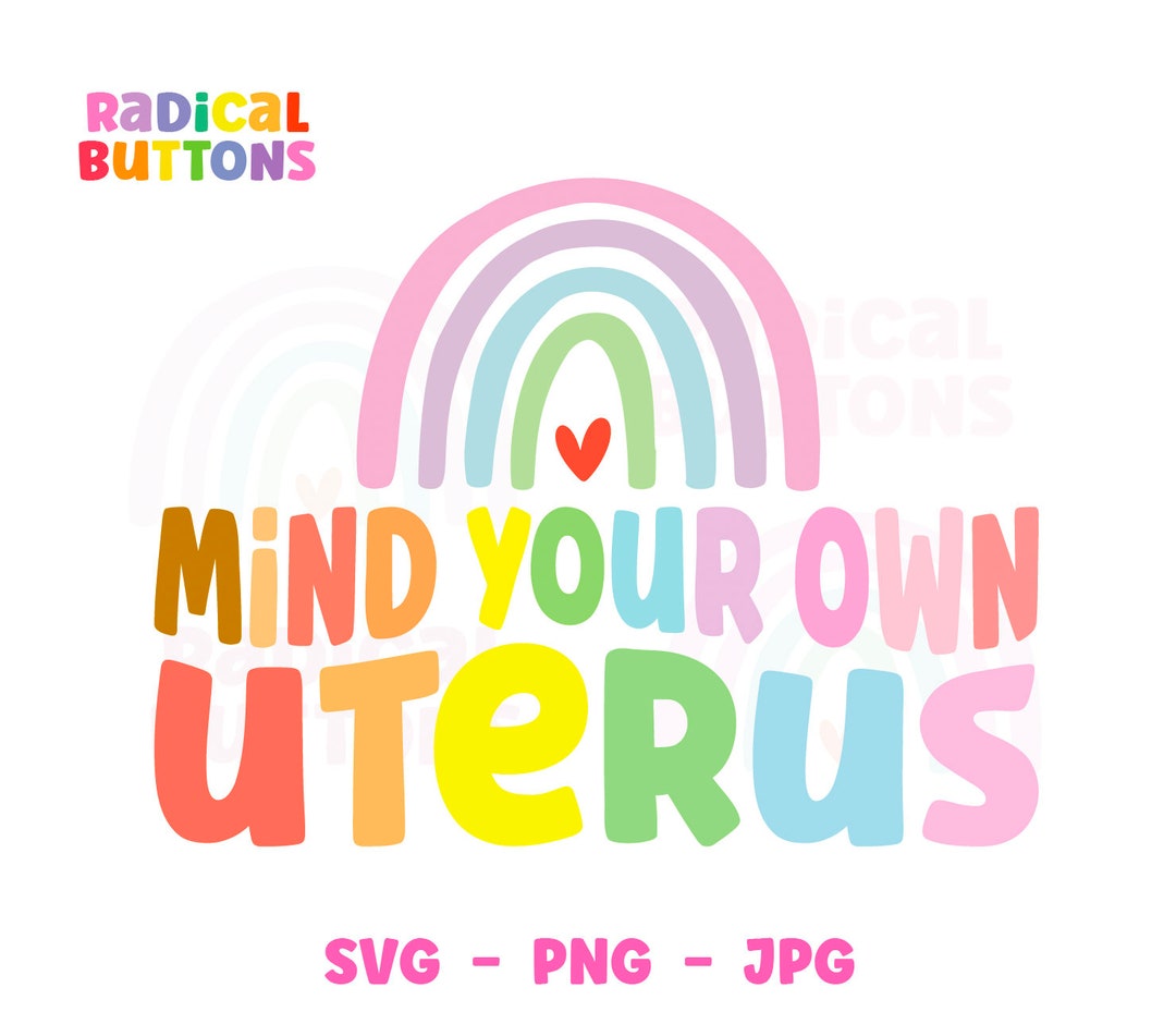 Mind Your Own Uterus SVG PNG JPG, Pro-choice Svg, Reproductive Rights ...