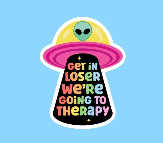 Therapy sticker, Mental health sticker, Laptop sticker, Get in loser we’re going to therapy, Mental health awareness, Anxiety sticker