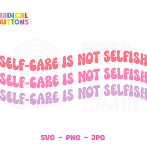 Mental Health SVG PNG JPG, Self care Svg, Self care is not selfish, Mental Health Awareness Svg, Digital file, Cut file, Cricut, Sublimation