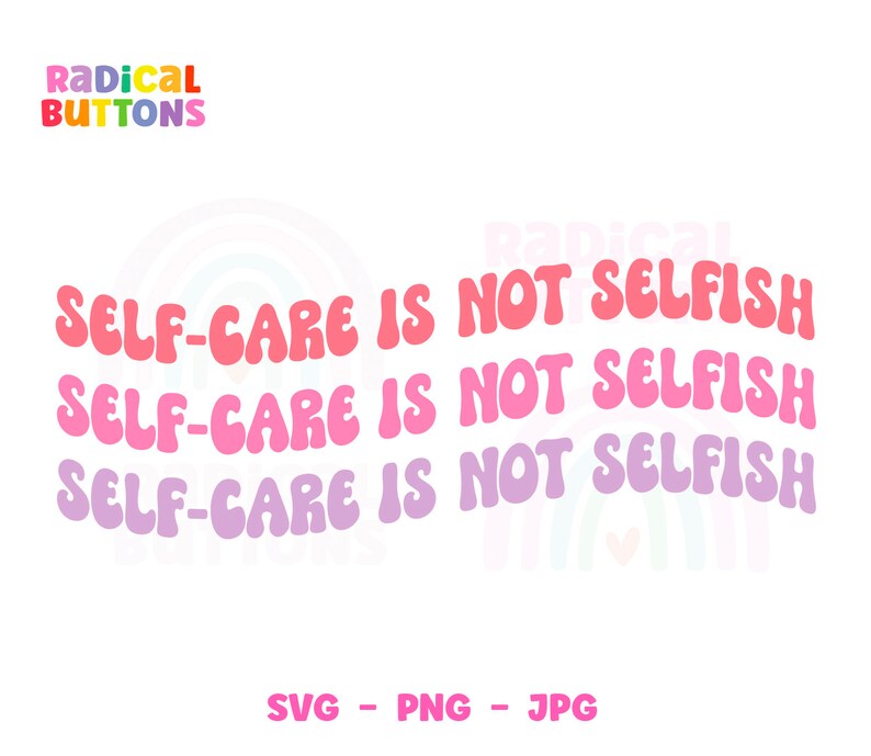May include: A graphic design with the text "SELF-CARE IS NOT SELFISH" in three rows, each in a different color: pink, purple, and red. The words are in a retro, rounded font. The image also includes the text "SVG - PNG - JPG".