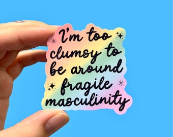 Too clumsy to be around fragile masculinity sticker, Social justice sticker, Feminist sticker, Funny sticker, Laptop sticker