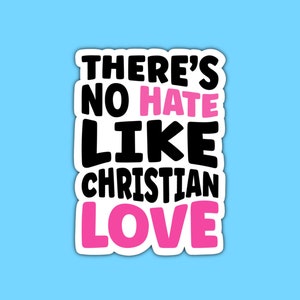 There’s no hate like Christian love, Laptop sticker, Political sticker, Anti-religious sticker, Anti-Christian sticker, Gift for millennials