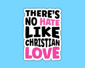 There’s no hate like Christian love, Laptop sticker, Political sticker, Anti-religious sticker, Anti-Christian sticker, Gift for millennials